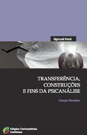 Transferência, Construções e Fins da Psicanálise