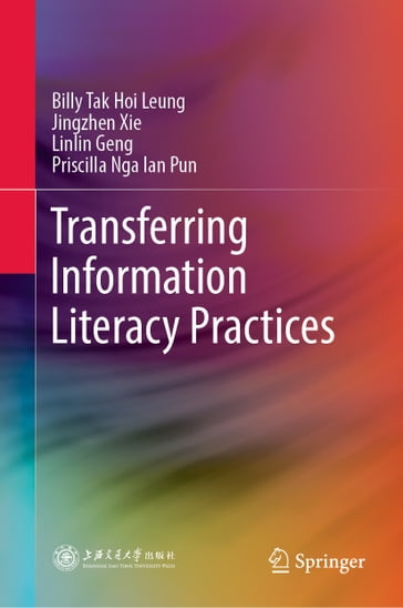 Transferring Information Literacy Practices - Billy Tak Hoi Leung - Jingzhen Xie - Linlin Geng - Priscilla Nga Ian Pun