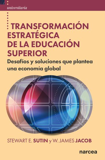 Transformación estratégica de la educación superior - Stewart E. Sutin - W. James Jacob