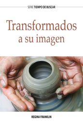 Transformados a Su imagen