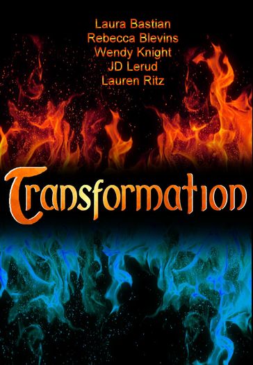 Transformation - JD Lerud - Laura D. Bastian - Lauren Ritz - Rebecca Blevins - Wendy Knight