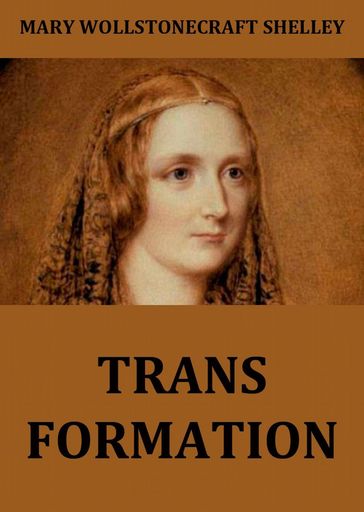 Transformation - Mary Wollstonecraft Shelley