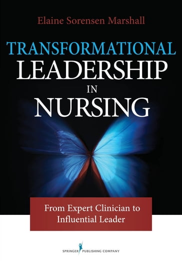 Transformational Leadership in Nursing - Elaine Sorensen Marshall - PhD - rn - FAAN