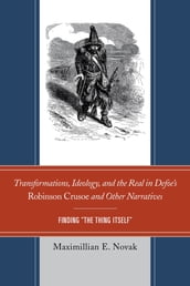 Transformations, Ideology, and the Real in Defoe s Robinson Crusoe and Other Narratives