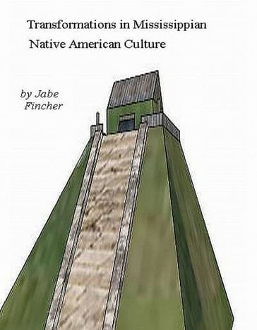 Transformations in Mississippian Native American Culture - Jr Jabe Fincher