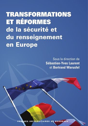 Transformations et réformes de la sécurité et du renseignement en Europe - Bertrand Warusfel - Sébastien-Yves Laurent