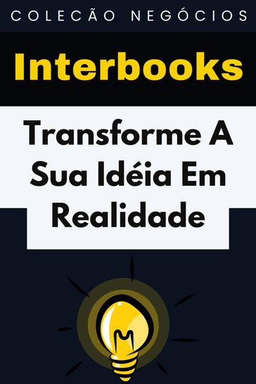 Transforme A Sua Idéia Em Realidade - Interbooks