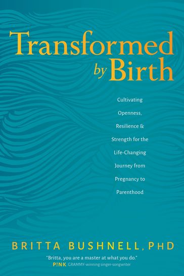 Transformed by Birth - Ph.D. Britta Bushnell