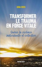Transformer le trauma en force vitale - Guérir la violence individuelle et collective