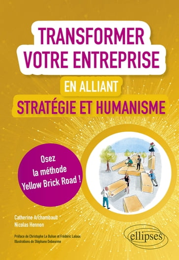 Transformer votre entreprise en alliant stratégie et humanisme - Osez la méthode Yellow Brick Road - Catherine Archambault - Nicolas Hennon