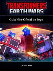 Transformers Earth Wars: Guia Não-Oficial Do Jogo
