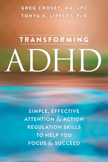 Transforming ADHD - MA  LPC Greg Crosby - PhD Tonya K Lippert