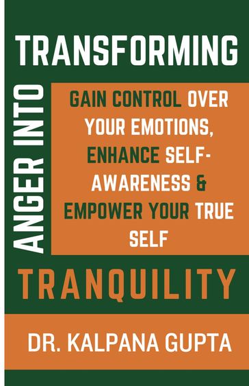Transforming Anger into Tranquility - Kalpana Gupta
