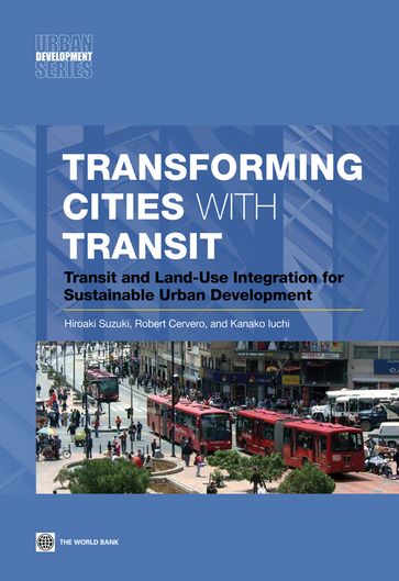 Transforming Cities with Transit - Hiroaki Suzuki - Robert Cervero - Kanako Iuchi