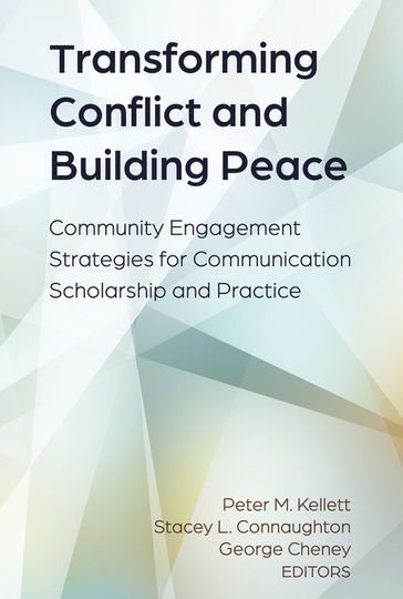 Transforming Conflict and Building Peace - Peter M. Kellett - Stacey L. Connaughton - George Cheney
