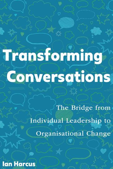 Transforming Conversations: the Bridge from Individual Leadership to Organisational Change - Ian Harcus