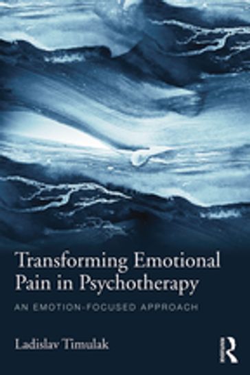 Transforming Emotional Pain in Psychotherapy - Ladislav Timulak