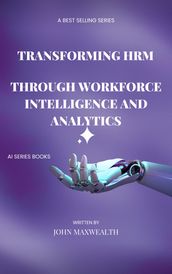 Transforming HRM through Workforce Intelligence and Analytics