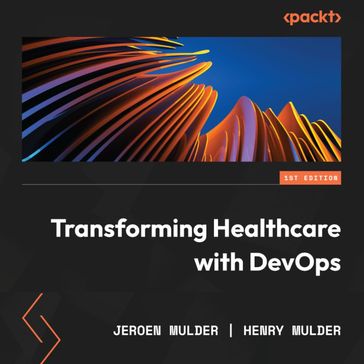 Transforming Healthcare with DevOps - Jeroen Mulder - Henry Mulder