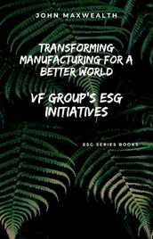 Transforming Manufacturing for a Better World - VF Group s ESG Initiatives