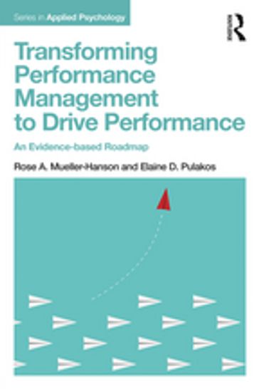 Transforming Performance Management to Drive Performance - Elaine D. Pulakos - Rose A. Mueller-Hanson