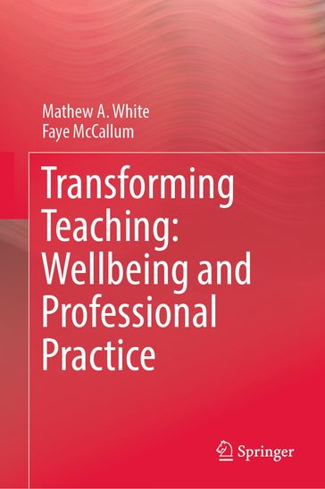 Transforming Teaching: Wellbeing and Professional Practice - Mathew A. White - Faye McCallum