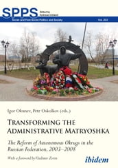Transforming the Administrative Matryoshka: The Reform of Autonomous Okrugs in the Russian Federation, 20032008