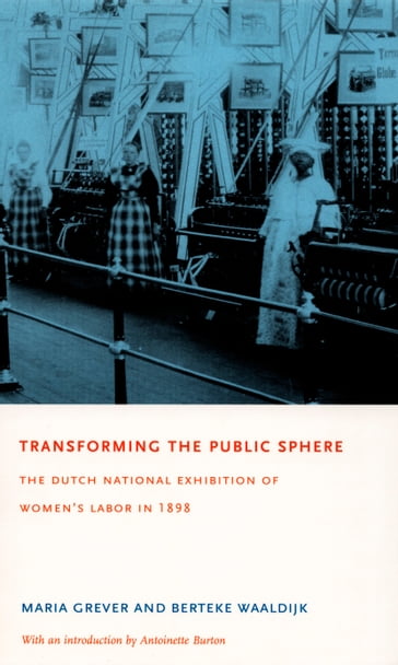 Transforming the Public Sphere - Antoinette Burton - Berteke Waaldijk - Maria Grever