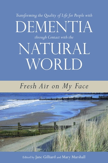 Transforming the Quality of Life for People with Dementia through Contact with the Natural World - Brett Joseph - Brian Hennell - Caren Price-Hunt - Claire Craig - Daniel R. George - David G McNair - James McKillop - Javier Sánchez Sánchez Merina - Johanna M. Wigg - June Hennell - Lorraine Robertson - Lynda Hughes - Malcolm Goldsmith - Manjit Kaur Kaur Nijjar - Marcus Fellows - Marie-José Enders-Slegers - Mr John Killick - Neil Mapes - Peter J. Whitehouse - Rachael Litherland - Simone de de Bruin - Trevor Jarvis