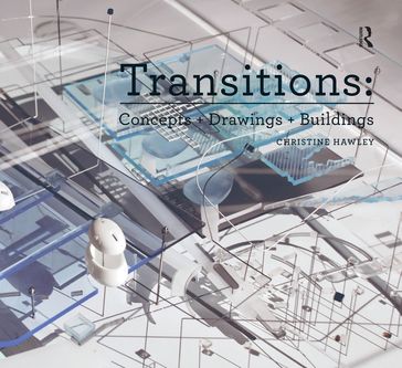 Transitions: Concepts + Drawings + Buildings - Christine Hawley