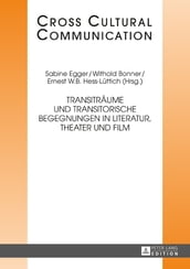 Transitraeume und transitorische Begegnungen in Literatur, Theater und Film