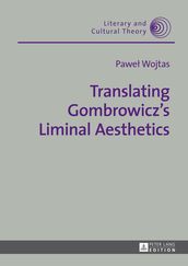 Translating Gombrowicz s Liminal Aesthetics