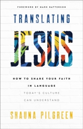 Translating Jesus ¿ How to Share Your Faith in Language Today`s Culture Can Understand