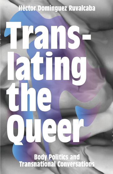 Translating the Queer - Héctor Domínguez Ruvalcaba