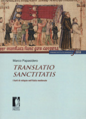 Translatio sanctitatis. I furti di reliquie nell Italia medievale