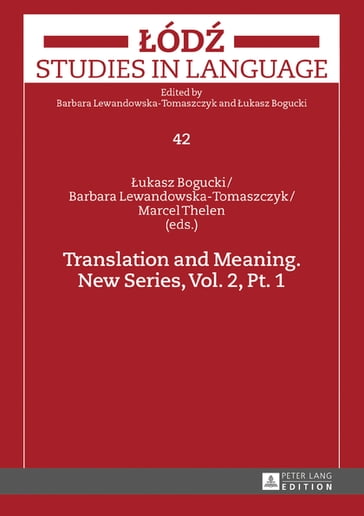 Translation and Meaning. New Series, Vol. 2, Pt. 1 - Lukasz Bogucki - Barbara Lewandowska-Tomaszczyk - Marcel Thelen