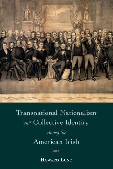 Transnational Nationalism and Collective Identity among the American Irish - Howard Lune