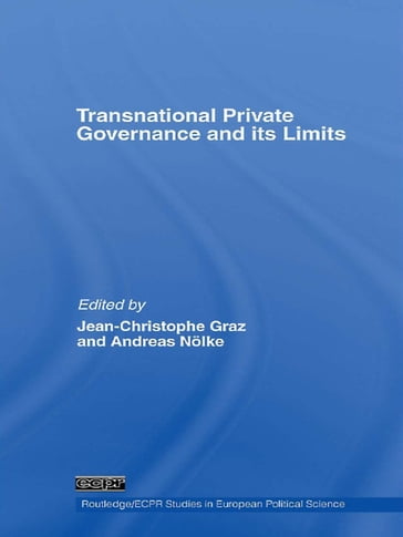 Transnational Private Governance and its Limits - Jean-Christophe Graz - Andreas Nolke