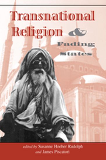 Transnational Religion And Fading States - Susanne H Rudolph - James Piscatori