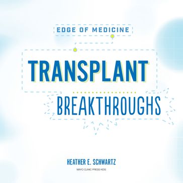 Transplant Breakthroughs - Heather E. Schwartz