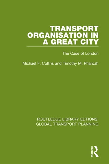 Transport Organisation in a Great City - Michael F. Collins - Timothy M. Pharoah