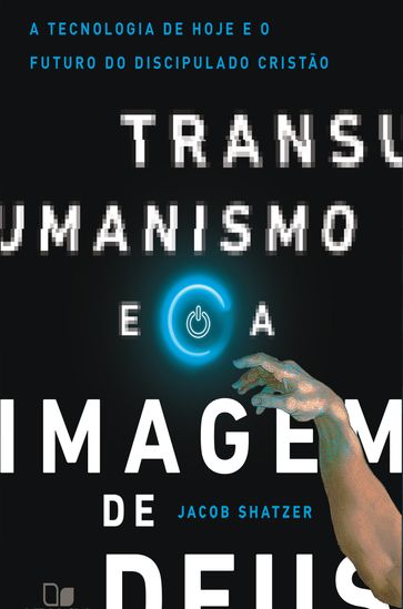 Transumanismo e a imagem de Deus - Jacob Shatzer
