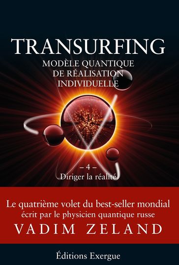 Transurfing T4 - Modèle quantique de réalisation individuelle - Diriger la réalité - Vadim Zeland