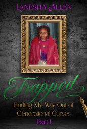 Trapped: Finding My Way Out of Generational Curses Part 1