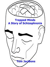 Trapped Minds A Story of Schizophrenia