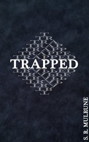 Trapped - S. R. Mulrune