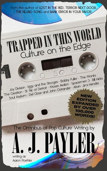 Trapped in This World: Culture on the EdgeThe Omnibus of Pop Culture Writing by A. J. Payler (writing as Aaron Poehler) - A. J. Payler - Aaron Poehler