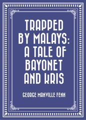 Trapped by Malays: A Tale of Bayonet and Kris