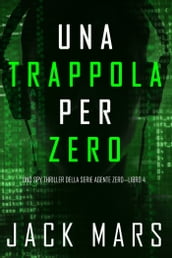 Una Trappola per Zero (Uno spy thriller della serie Agente ZeroLibro #4)