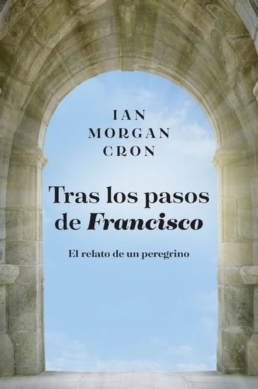 Tras los pasos de Francisco - Ian Morgan Cron
